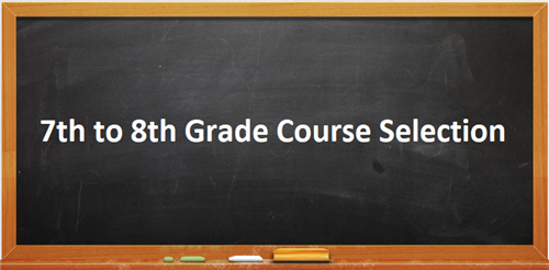 7th to 8th Grade Course Selection 